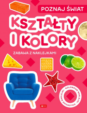 Poznaj świat. Zabawa z naklejkami. Kształty i kolory