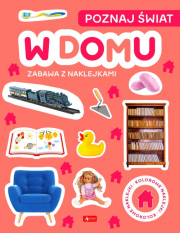 Poznaj świat. Zabawa z naklejkami. W domu