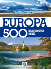 Europa. 500 najciekawszych miejsc